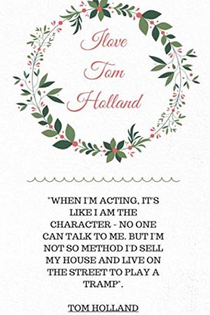 Cover Art for 9798603500508, I Love Tom Holland: Tom Holland Lovers Lined Notebook with motivational quotes. by Tom Holland Quotes