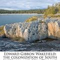 Cover Art for 9781177939959, Edward Gibbon Wakefield; The Colonization of South Australia and New Zealand by Richard Garnett