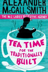 Cover Art for 9780349119977, Tea Time for the Traditionally Built by Alexander McCall Smith