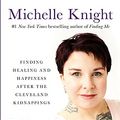 Cover Art for 9781549168413, Life After Darkness: Finding Healing and Happiness After the Cleveland Kidnappings by Michelle Knight