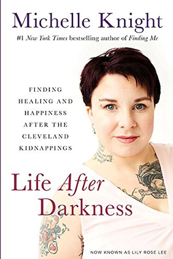 Cover Art for 9781549168413, Life After Darkness: Finding Healing and Happiness After the Cleveland Kidnappings by Michelle Knight