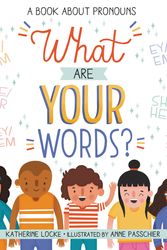Cover Art for 9780316542067, What Are Your Words?: A Book About Pronouns by Katherine Locke