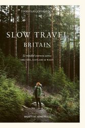 Cover Art for 9781914314636, Slow Travel Britain: 22 Mindful Journeys Across England, Scotland and Wales by Liz Schaffer