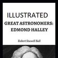Cover Art for 9798587921061, Great Astronomers: Edmond Halley Illustrated by Robert Stawell Ball