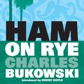 Cover Art for 9780857861764, Ham on Rye by Charles Bukowski