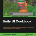 Cover Art for 9781785885822, Unity UI Cookbook by Francesco Sapio