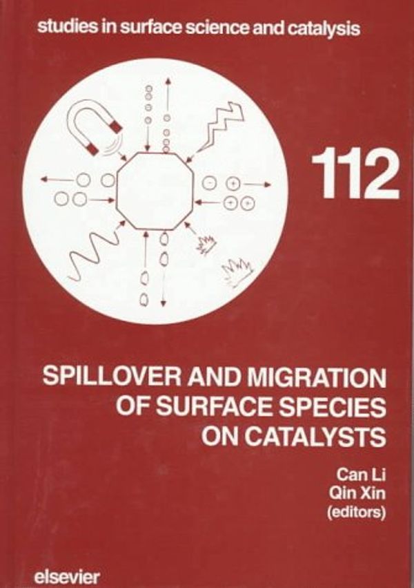 Cover Art for 9780444823335, Spillover and Migration of Surface Species on Catalysts by International Conference on Spillover 1997 (Dalian, China), Qin Xin