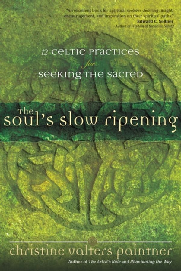 Cover Art for 9781932057119, The Soul's Slow Ripening: 12 Celtic Practices for Seeking the Sacred by Paintner PhD Obl Osb Reace, Christine Valters