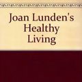 Cover Art for 9780517432600, Joan Lunden's Healthy Living by Joan Lunden