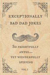 Cover Art for 9781099879968, Exceptionally Bad Dad Jokes: So frightfully awful.. yet wonderfully spiffing by Spiffy McChappy