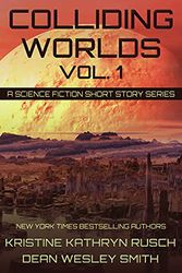 Cover Art for B093K3Q9K7, Colliding Worlds Vol. 1: A Science Fiction Short Story Series by Dean Wesley Smith, Kristine Kathryn Rusch