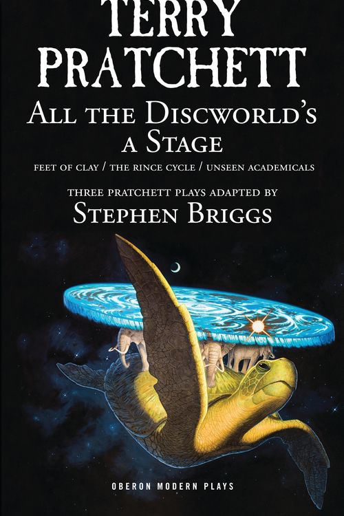 Cover Art for 9781783191628, All the Discworld's a Stage: Three Terry Pratchett Plays - 'Unseen Academicals', 'Feet of Clay' and 'The Rince Cycle' by Terry Pratchett