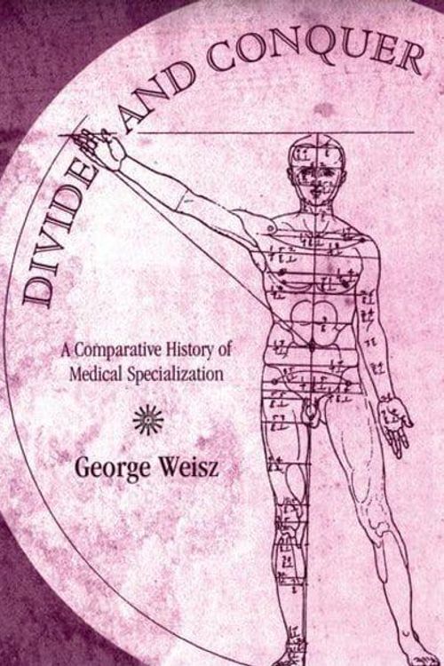 Cover Art for 9780195179699, Divide and Conquer: A Comparative History of Medical Specialization by George Weisz