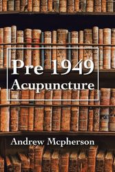 Cover Art for 9781796004830, Pre 1949 Acupuncture by Andrew McPherson