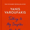 Cover Art for 9781847924445, Talking to My Daughter About the Economy: A Brief History of Capitalism by Yanis Varoufakis