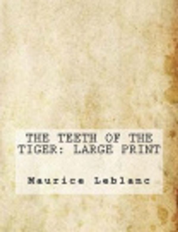 Cover Art for 9781981240869, The Teeth of the Tiger by Maurice LeBlanc