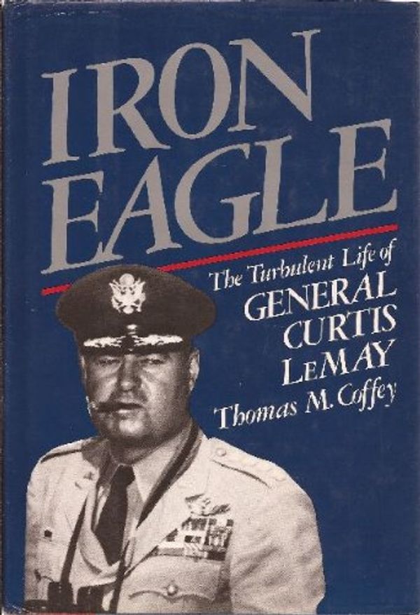Cover Art for 9780517551882, Iron Eagle Turbulent Life Gen by Thomas M Coffey