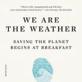 Cover Art for 9781250757975, We are the Weather: Saving the Planet Begins at Breakfast by Jonathan Safran Foer