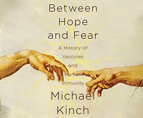 Cover Art for 9781690560012, Between Hope and Fear: A History of Vaccines and Human Immunity by Michael Kinch
