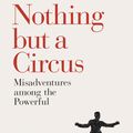 Cover Art for 9780241288535, Nothing but a Circus: Misadventures among the Powerful by Daniel Levin