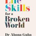 Cover Art for B0CBNDHQBW, Life Skills for a Broken World by Ahona Guha
