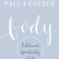 Cover Art for B01H2MKJJ0, Body: Biblical spirituality for the whole person by Paula Gooder