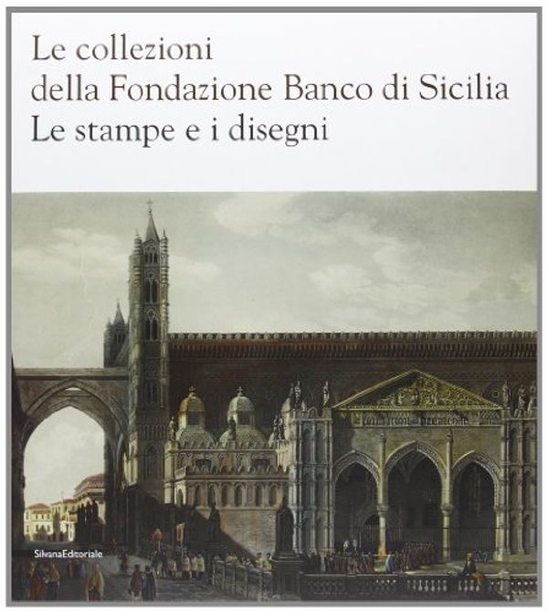 Cover Art for 9788836622849, Le collezioni della Fondazione Banco di Sicilia. Le stampe e i disegni by a cura di troisi sergio