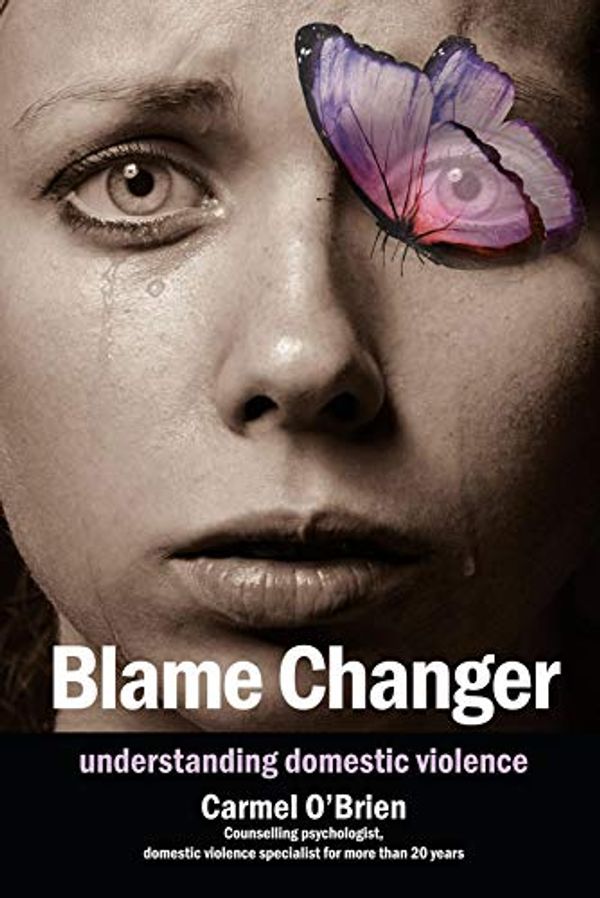 Cover Art for B01MQXIDL5, Blame Changer: Understanding domestic violence by O'Brien, Carmel Therese