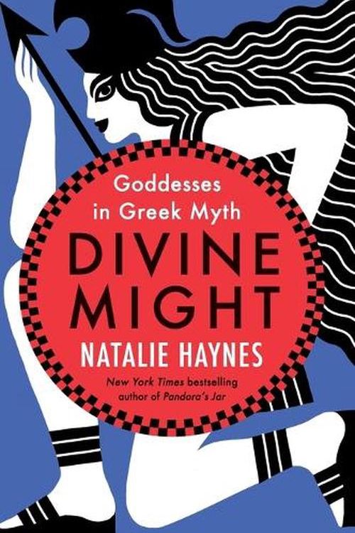 Cover Art for 9780063314672, Divine Might: Goddesses in Greek Myth by Natalie Haynes