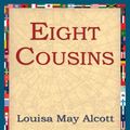 Cover Art for 9781595407764, Eight Cousins by Louisa May Alcott, 1stWorld Library