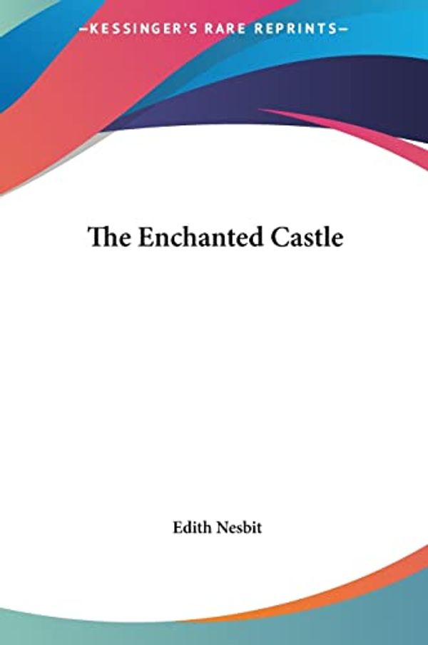 Cover Art for 9781161462197, The Enchanted Castle by Edith Nesbit