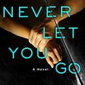 Cover Art for 9781410497444, Never Let You Go (Thorndike Press Large Print Basic Series) by Chevy Stevens