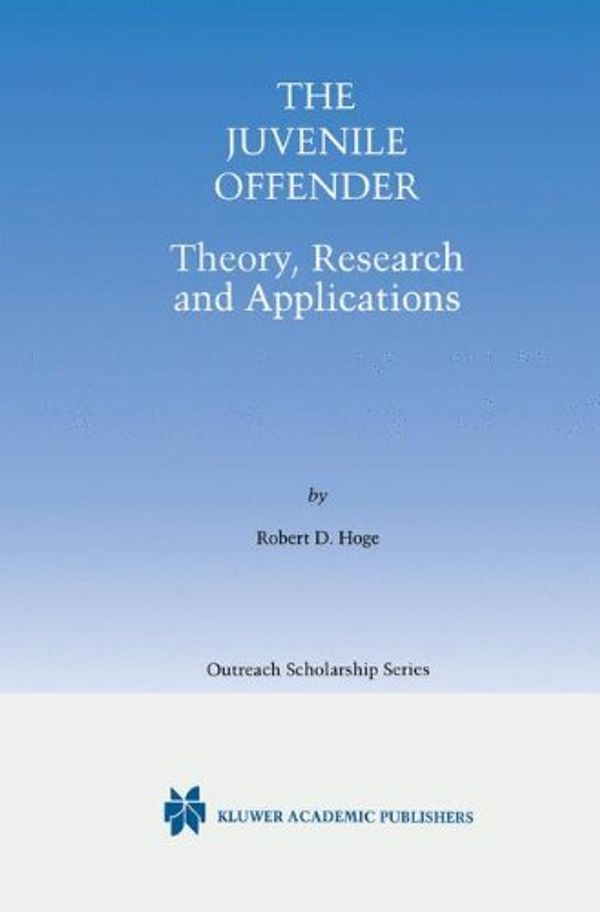 Cover Art for 9780792372226, The Juvenile Offender: Theory, Research and Applications (International Series in Outreach Scholarship) by Hoge, Robert D.
