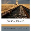 Cover Art for 9781178153613, Poison Island by Arthur Thomas Quiller-Couch
