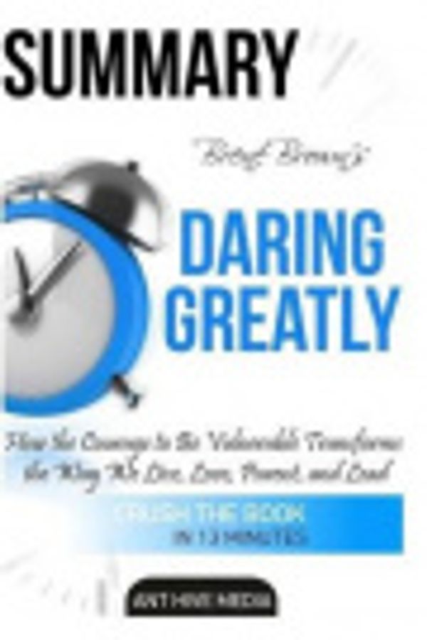 Cover Art for 9781540670335, Summary Brene Brown's Daring Greatly by Ant Hive Media