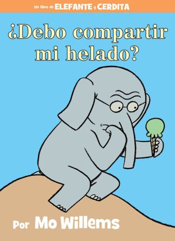 Cover Art for 9781484722916, Debo Compartir Mi Helado?Elephant & Piggie Books by Mo Willems