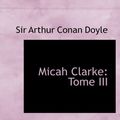 Cover Art for 9781434631473, Micah Clarke by Sir Arthur Con Doyle