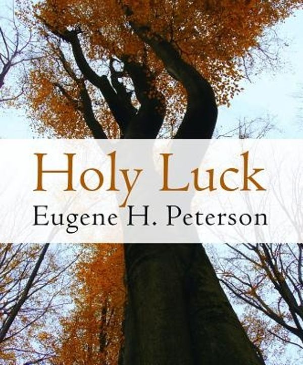 Cover Art for 9780802870995, Holy Luck by Eugene H. Peterson