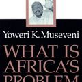 Cover Art for 9780816632787, What Is Africa's Problem? by Yoweri K. Museveni