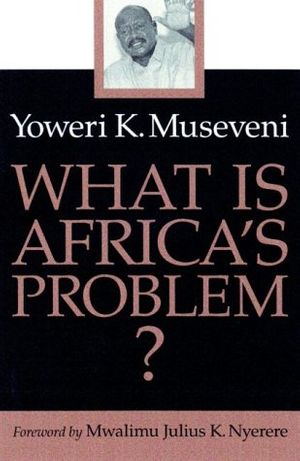 Cover Art for 9780816632787, What Is Africa's Problem? by Yoweri K. Museveni