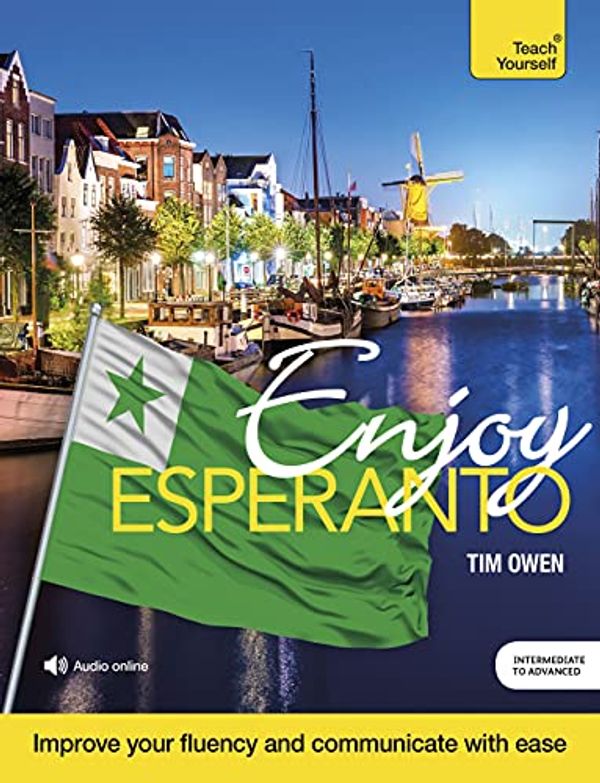 Cover Art for B095Y488ST, Enjoy Esperanto Intermediate to Upper Intermediate Course: Improve your fluency and communicate with ease by Tim Owen