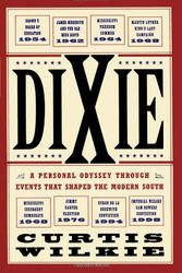 Cover Art for 9780684872865, Dixie: A Personal Odyssey Through Events That Shaped the Modern South by Curtis Wilkie