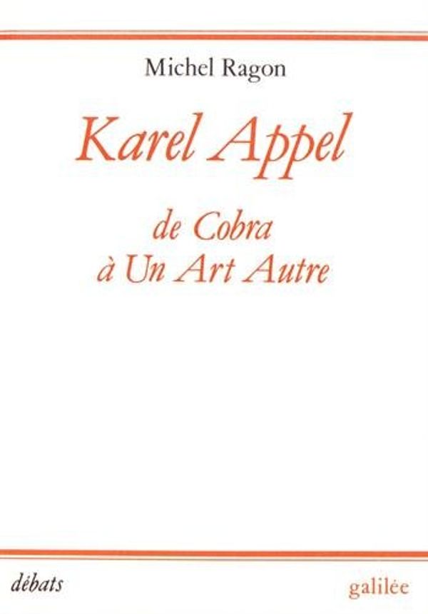 Cover Art for 9782718603391, Karel Appel: De Cobra a un art autre, 1948-1957 (Collection Debats) (French Edition) by Michel Ragon