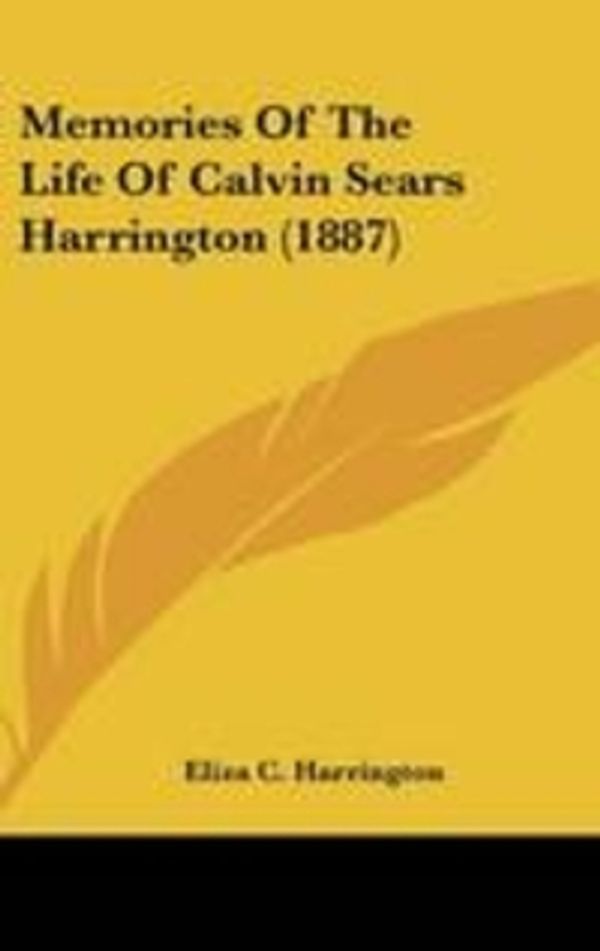 Cover Art for 9781120790453, Memories of the Life of Calvin Sears Harrington (1887) by Eliza C. Harrington