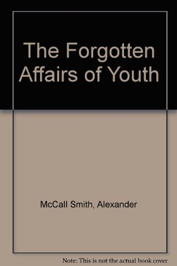 Cover Art for 9781445859651, The Forgotten Affairs of Youth by McCall Smith, Alexander