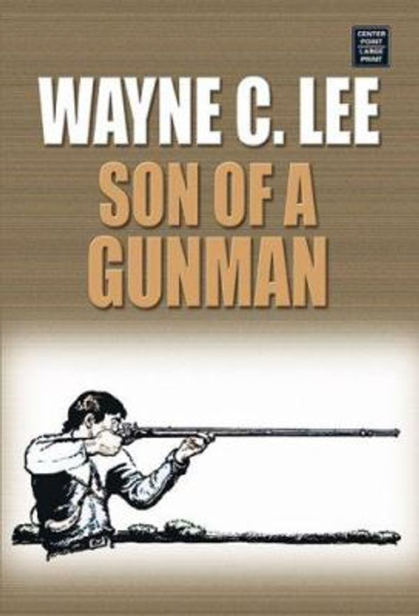 Cover Art for 9781585479672, Son of a Gunman by Wayne C. Lee