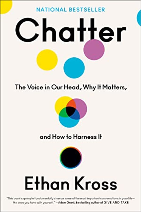 Cover Art for B087PL8YVQ, Chatter: The Voice in Our Head, Why It Matters, and How to Harness It by Ethan Kross