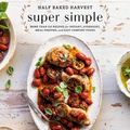 Cover Art for 9780525577089, Half Baked Harvest Super Simple: More Than 125 Recipes for Instant, Overnight, Meal-Prepped, and Easy Comfort Foods: A Cookbook by Tieghan Gerard