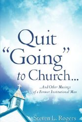 Cover Art for 9781602661769, Quit "Going" to Church... by L  Steven Rogers