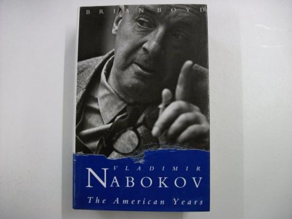 Cover Art for 9780701137014, Vladimir Nabokov The American Years by Brian Boyd